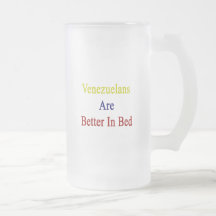 Venezuelans Are Better In Bed Mug