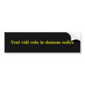 Veni vidi volo in domum redire bumper stickers by ribizlifozelek Veni vidi volo in domum redire bumper stickers