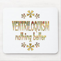VENTRILOQUISM Nothing Better mousepads by HobbiesLeisure VENTRILOQUISM Nothing Better mousepads