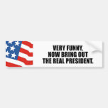 Very funny, now bring out the real president bumper sticker