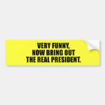 Very funny, now bring out the real president bumper sticker