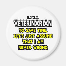 Veterinarian...Assume I Am Never Wrong Fridge Magnets