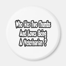 Veterinarian Joke...Two Thumbs Magnets