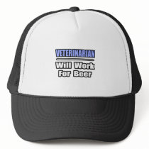 Veterinarian...Will Work For Beer hats by VeterinarianShirts Veterinarian...Will Work For Beer hats