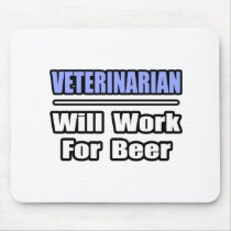 Veterinarian...Will Work For Beer mousepads by VeterinarianShirts Veterinarian...Will Work For Beer mousepads