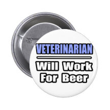Veterinarian...Will Work For Beer Pinback Button