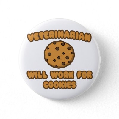 Veterinarian .. Will Work for Cookies Button