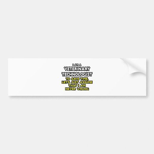 Veterinary Technologist Joke .. Never Wrong Bumper Sticker