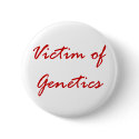 Victim of Genetics buttons by FunnyFloridian Victim of Genetics buttons