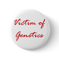 Victim of Genetics buttons by FunnyFloridian Victim of Genetics buttons