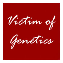 Victim of Genetics posters by FunnyFloridian Victim of Genetics posters