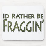 Video Games and Gaming - I'd Rather Be Fraggin' Mousepad