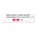 video games ruined my life bumper stickers