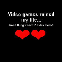 Video Games ruined my life...
