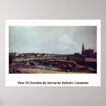 View Of Dresden By Bernardo Bellotto Canaletto Poster