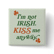 Vintage I'm not Irish Kiss Me Anyway Button