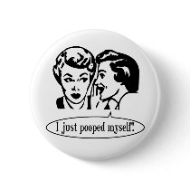 Vintage Retro I Just Pooped Myself buttons by bizarretees Vintage Retro I Just Pooped Myself buttons