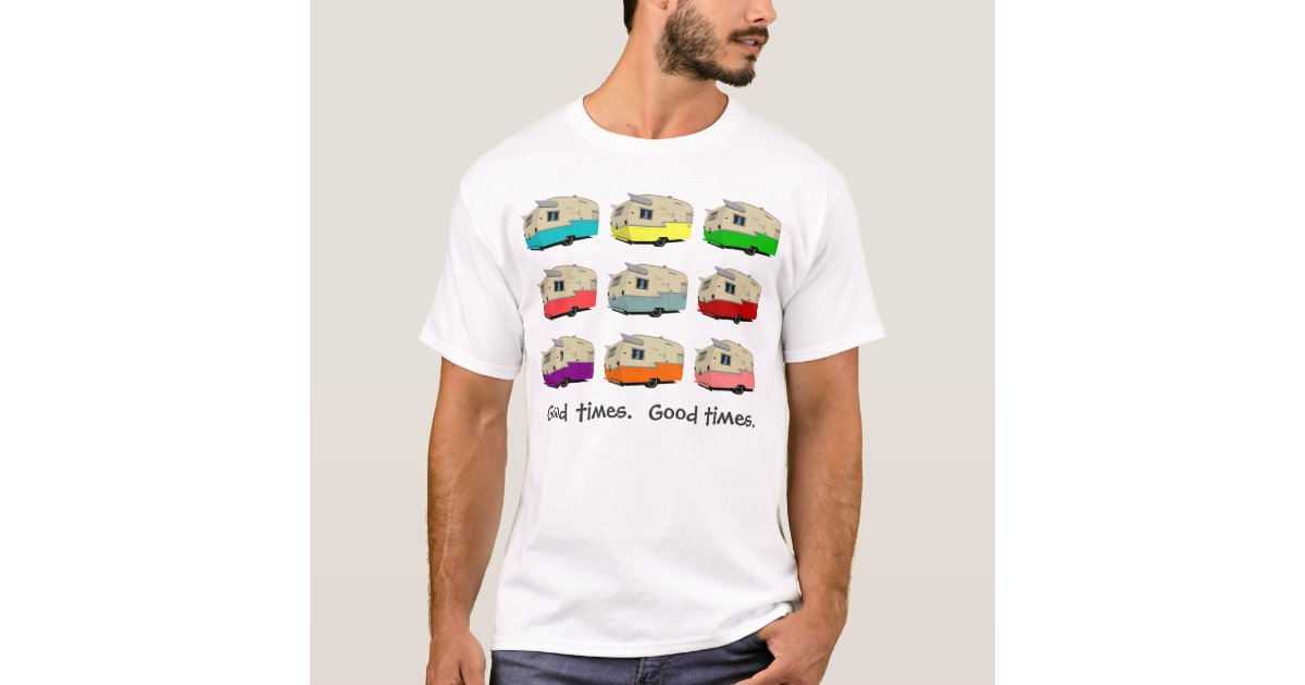 Vintage Trailers. Good times. Good times. TShirt Zazzle