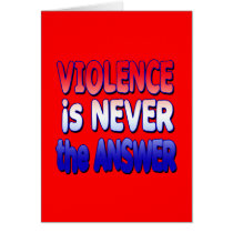 Violence is NEVER the Answer Tshirts Greeting Cards