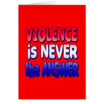 Violence is NEVER the Answer Tshirts Greeting Cards