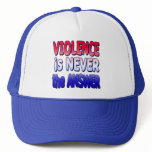 Violence is NEVER the Answer Tshirts Trucker Hat