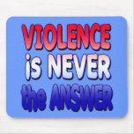 Violence is NEVER the Answer Tshirts Mouse Pad