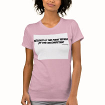 Violence is the first refuge of the incompetent tee shirts