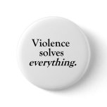 VIOLENCE SOLVES EVERYTHING PINS