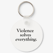 VIOLENCE SOLVES EVERYTHING keychains by blueinc123 VIOLENCE SOLVES EVERYTHING keychains
