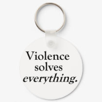 VIOLENCE SOLVES EVERYTHING keychains by blueinc123 VIOLENCE SOLVES EVERYTHING keychains