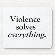 VIOLENCE SOLVES EVERYTHING mousepads by blueinc123 VIOLENCE SOLVES EVERYTHING mousepads