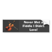 Violin, Never Met a Fiddle I Didn't Love! bumper stickers by Angelic_Moose Violin, Never Met a Fiddle I Didn't Love! bumper stickers