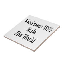 Violinists Will Rule The World Ceramic Tile