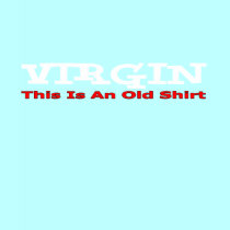Virgin Old Shirt