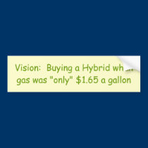 Vision: Buying a Hybrid when gas was "only" $1... bumper stickers by tfunke1968 Vision: Buying a Hybrid when gas was "only" $1... bumper stickers