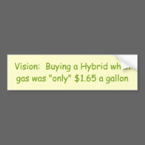 Vision:  Buying a Hybrid when gas was "only" $1... bumper stickers