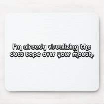Visualizing Duct Tape Over Your Mouth mousepads
