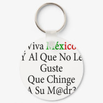 Viva Mexico Y Al Que No Le Guste Que Chinge A Su M keychains