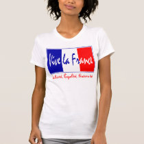 Vive la France - Liberté, Égalité, Fraternité t-shirts