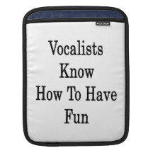 Vocalists Know How To Have Fun iPad Sleeves