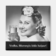 Vodka, Mommy's little helper! Refrigerator Magnet