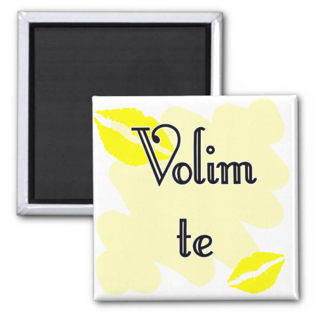 Volim te  - Croatian- I Love You Magnet