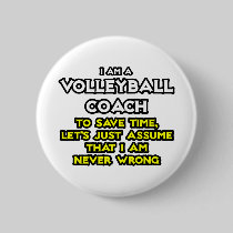 Volleyball Coach...Assume I Am Never Wrong Pinback Buttons