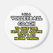 Volleyball Coach...Assume I Am Never Wrong Magnet