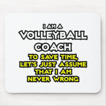Volleyball Coach...Assume I Am Never Wrong Mousepad