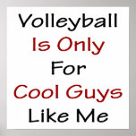 Volleyball Is Only For Cool Guys Like Me Posters