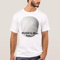 volleyball, Volleyball Is When You... t-shirts