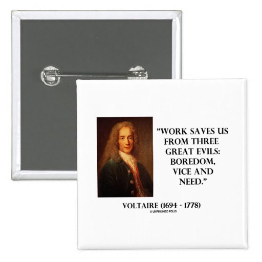 Voltaire Work Saves Us Three Great Evils Boredom Pins | Zazzle