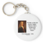Voltaire Work Saves Us Three Great Evils Boredom Keychain
