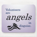Volunteers are heavenly angels in disguise mousepad